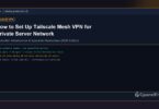 How to Set Up Tailscale Mesh VPN for Private Server Network - CpanelFree Guide